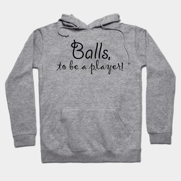 Balls, to be a player! Hoodie by Numanatit